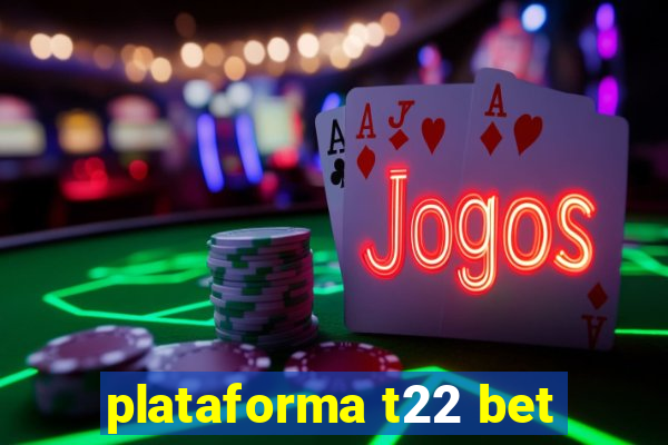 plataforma t22 bet